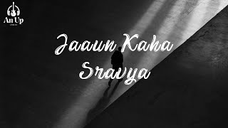 Jaaun Kaha - Sravya Lyrics Video