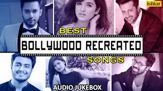 BEST BOLLYWOOD RECREATED SONGS |Atif Aslam \u0026 Stebin Ben |New Version of Old Evergreen Songs |JUKEBOX