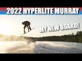 2022 Hyperlite Murray Release! My New Board Is Here!