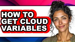 How to Get Cloud Variables (updated)