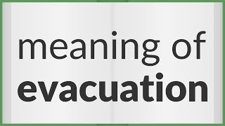 Evacuation | meaning of Evacuation