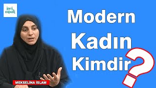 Modern Kadın Kimdir ? | Mekselina İslam