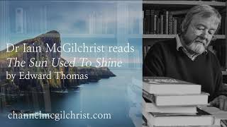 Daily Poetry Readings #38: The Sun Used to Shine by Edward Thomas read by Dr Iain McGilchrist