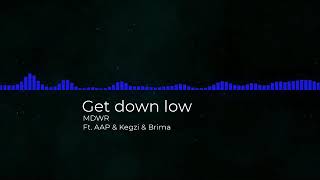 Get down low - MDWR ft. AAP \u0026 Kegzi \u0026 Brima