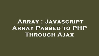 Array : Javascript Array Passed to PHP Through Ajax