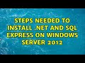 Steps Needed to Install .Net and SQL Express on Windows Server 2012 (2 Solutions!!)