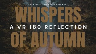 Whispers of Autumn: An 8K 180° VR Poetic Journey (in stereo 3d)