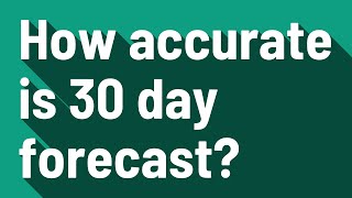 How accurate is 30 day forecast?