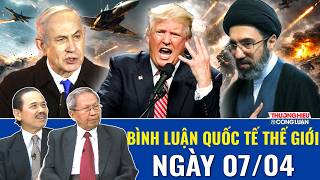 🔴[Trực Tiếp] BÌNH LUẬN QUỐC TẾ: TÌNH HÌNH CHIẾN SỰ IRAN ISRAEL MỸ MỚI NHẤT NGÀY 07/04