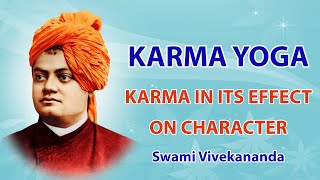 KARMA YOGA - KARMA IN ITS EFFECT ON CHARACTER - Swami Vivekananda