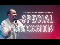 YOUTH & TEENS IMPACT ONLINE SERVICE | SPECIAL POSSESION