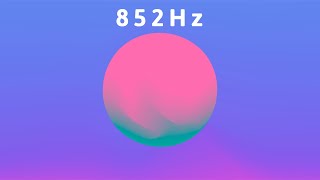 852 Hz ◈ AWAKENS INTUITION | Let go of Overthinking & Anxiety, Raise Cell Energy