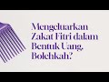 Mengeluarkan Zakat Fitri dalam Bentuk Uang, Bolehkah?