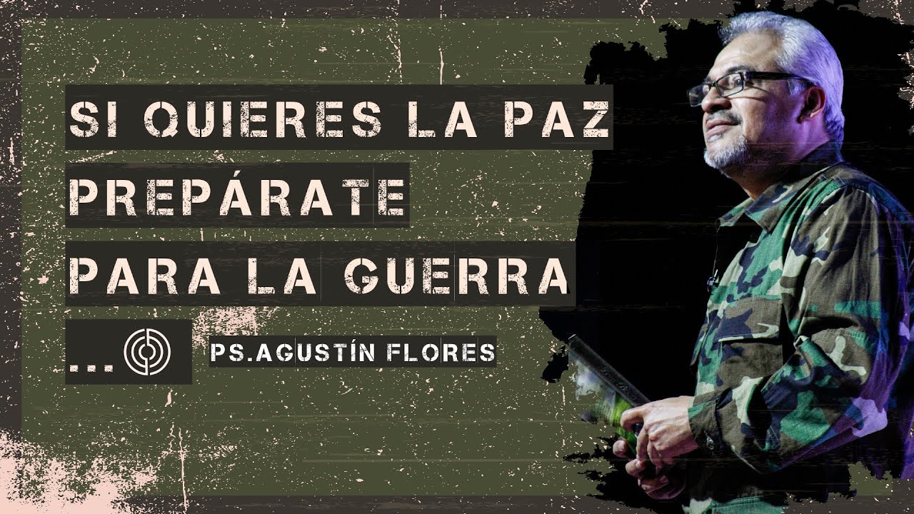 Si Quieres La Paz Prepárate Para La Guerra - Agustín Flores - YouTube