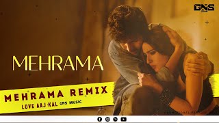 GNS MUSIC - Mehrama ( Remix ) | Love Aaj Kal | Kartik | Sara | Pritam | Darshan Raval | Remix |