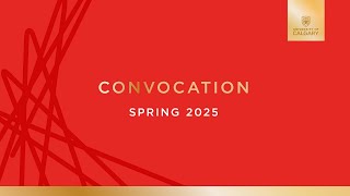 University of Calgary, Spring 2025 Convocation, Friday, June 6 at 9:30 a.m.