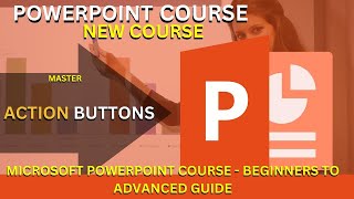 Microsoft PowerPoint Course: Action Buttons  /Master Microsoft PowerPoint Beginner to Advanced guide