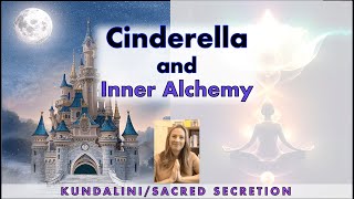 Inner Alchemy and Kundalini Energy HIDDEN IN THE CINDERELLA STORY -- Symbolism and Hidden Meanings