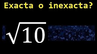 raiz cuadrada de 10 es exacta o inexacta? √10