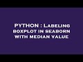 PYTHON : Labeling boxplot in seaborn with median value