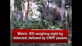 Watch: IED weighing eight kg detected, defused by CRPF jawans - Chhattisgarh News