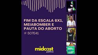 S07E41 - Fim da Escala 6x1, MeiaBomber e Pauta do Aborto