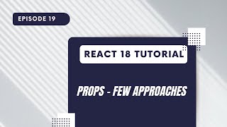 React 18 Tutorial - Props - Multiple Approaches