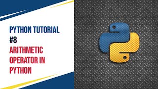 Python Tutorial #8 - Arithmetic Operator in python
