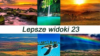 LEPSZE WIDOKI 23. Film złożony ze zdjęć prezentujący piękne widoki, pejzaże. Przyjemna muzyka w tle