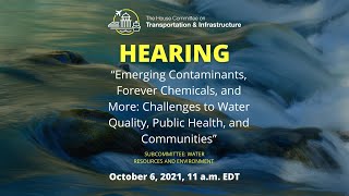 Hearing on “Emerging Contaminants, Forever Chemicals, and More: Challenges to Water Quality..."