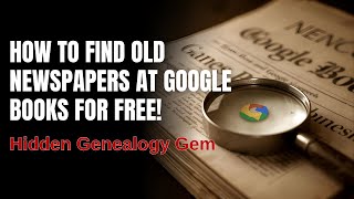 How to Find Old Newspapers at Google Books for Free! | Hidden Genealogy Gem