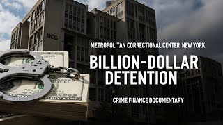 Metropolitan Correctional Center, New York | Billion-Dollar Detention | Crime Finance Documentary