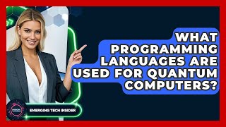 What Programming Languages Are Used For Quantum Computers? - Emerging Tech Insider