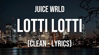 Juice WRLD - Lotti Lotti (Clean - Lyrics)