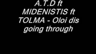 Midenistis ft A.T.D ft Tolma - oloi dis going through (oloklhro)