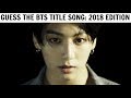 Guess The Bts Title Song By It S First 5 Seconds 2018 Edition