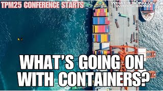 What's Going on With Containers? | Trans-Pacific Maritime (TPM) Conference Underway