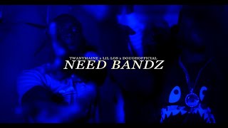 TwanyMaine x Lil Los x Doughofficial - Need Bandz (Official Music Video) Shot by #SKIIIMOBB