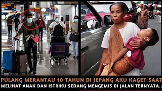 Pulang Merantau 10 Tahun Di Jepang Aku Kaget Saat Melihat Anak Dan Istriku Sedang Mengemis Di Jalan