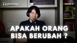 Apakah Orang Bisa Berubah? - Kuru Podcast EP. 33