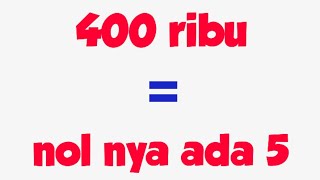 TERKUAK! 400 ribu nol nya berapa