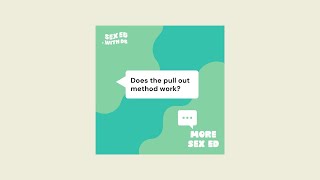 More Sex Ed: Does the pull out method work?