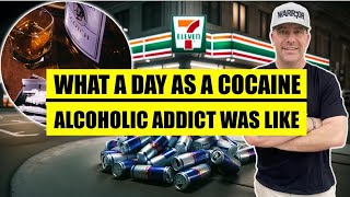 What A Day As A Cocaine Alcoholic Addict Was Like