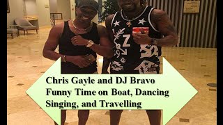Chris Gayle and dj Bravo funny time on boat,dancing ,singing,and travelling |DJ Bravo||Gayle||