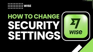 How to Change Security Settings in Wise | Protect Your Account Easily