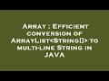 Array : Efficient conversion of ArrayList String[]  to multi-line String in JAVA