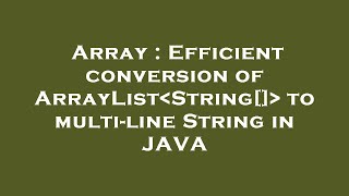 Array : Efficient conversion of ArrayList String[] to multi-line String in JAVA