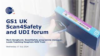 Scan4Safety and UDI forum | An NHS trust perspective - Mark Songhurst