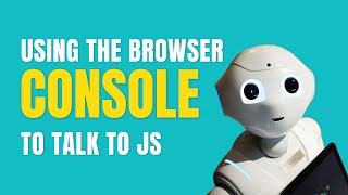 Using the browser console to talk to JavaScript (JavaScript from Scratch)