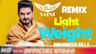 Light weight -  kulwinder billa remix - by dj saini - latest punjabi songs 2018